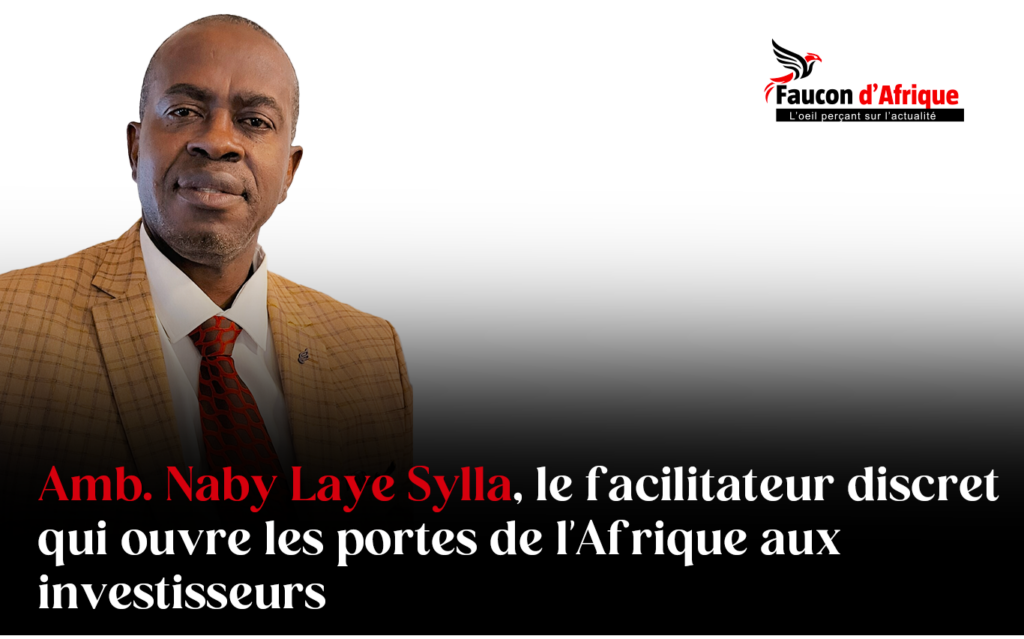 Amb. Naby Laye Sylla, le facilitateur discret qui ouvre les portes de l&rsquo;Afrique aux investisseurs
